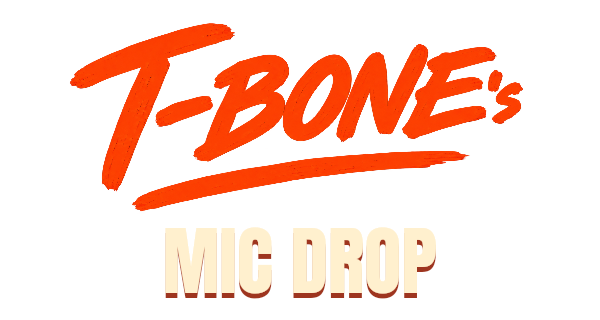T-Bone’s Mic Drop